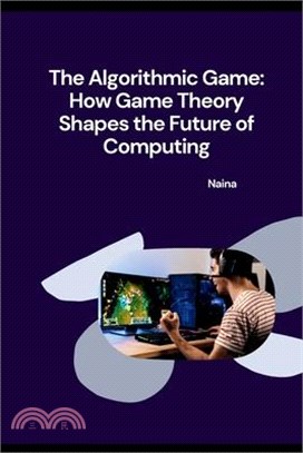 The Algorithmic Game: How Game Theory Shapes the Future of Computing