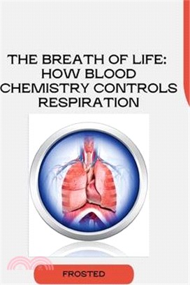 The Breath of Life: How Blood Chemistry Controls Respiration