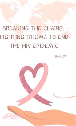 Breaking the Chains: Fighting Stigma to End the HIV Epidemic