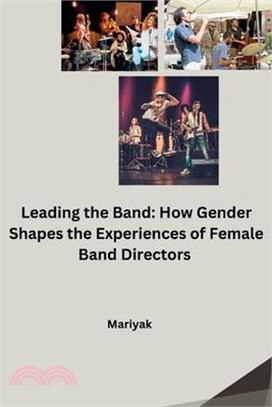 Leading the Band: How Gender Shapes the Experiences of Female Band Directors