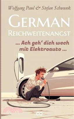 German Reichweitenangst: Ach geh´dich wech mit Elektroauto