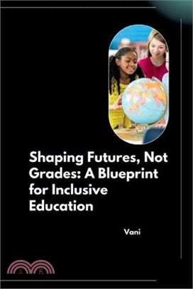 Shaping Futures, Not Grades: A Blueprint for Inclusive Education