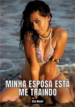 Minha esposa está me traindo: Contos de Sexo Explícito para Adultos - Portuguese Erotic Stories for Couples