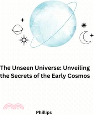The Unseen Universe: Unveiling the Secrets of the Early Cosmos