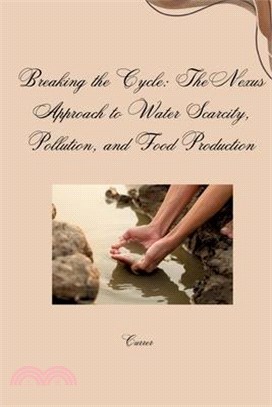 Breaking the Cycle: The Nexus Approach to Water Scarcity, Pollution, and Food Production