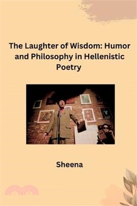 The Laughter of Wisdom: Humor and Philosophy in Hellenistic Poetry