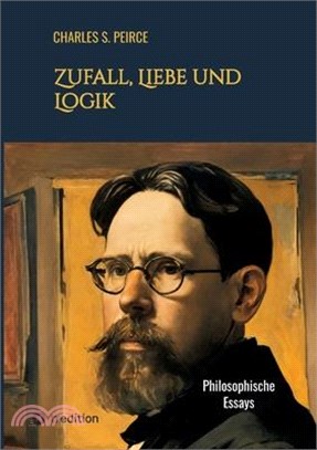 Zufall, Liebe und Logik: Philosophische Essays