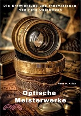 Optische Meisterwerke: Die Entwicklung und Innovationen von Foto-Objektiven