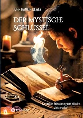 Der mystische Schlüssel: Spirituelle Erleuchtung und okkulte Meisterschaft