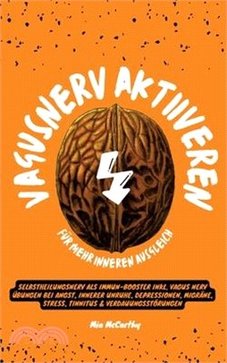 Vagusnerv aktivieren für mehr inneren Ausgleich: Selbstheilungsnerv als Immun-Booster inkl. Vagus Nerv Übungen bei Angst, innerer Unruhe, Depressionen