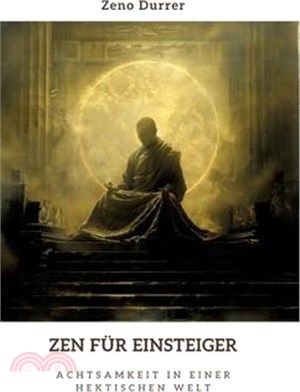 Zen für Einsteiger: Achtsamkeit in einer hektischen Welt