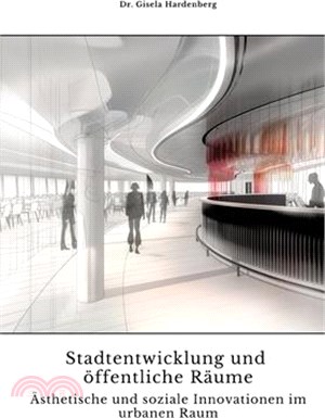 Stadtentwicklung und öffentliche Räume: Ästhetische und soziale Innovationen im urbanen Raum