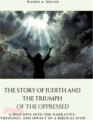 The Story of Judith and the Triumph of the Oppressed: A Deep Dive into the Narrative, Theology, and Impact of a Biblical Icon
