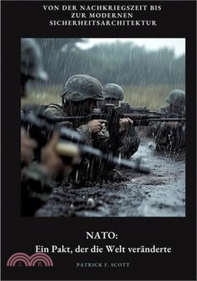 NATO: Ein Pakt, der die Welt veränderte: Von der Nachkriegszeit bis zur modernen Sicherheitsarchitektur