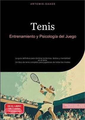 Tenis: Entrenamiento y Psicología del Juego: La guía definitiva para dominar la técnica, táctica y mentalidad en el tenis - U