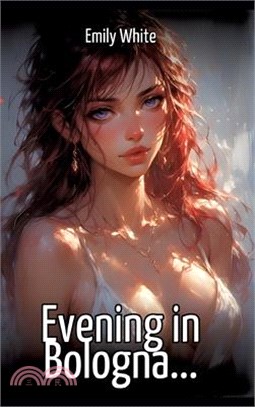Evening in Bologna...: Collection of Sexy Erotic Stories for Adults Illustrated with Nude Manga and Hentai Images