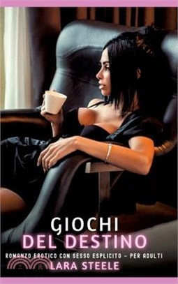 Giochi del Destino: Romanzo Erotico con Sesso Esplicito - per Adulti
