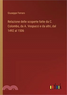 Relazione delle scoperte fatte da C. Colombo, da A. Vespucci e da altri, dal 1492 al 1506