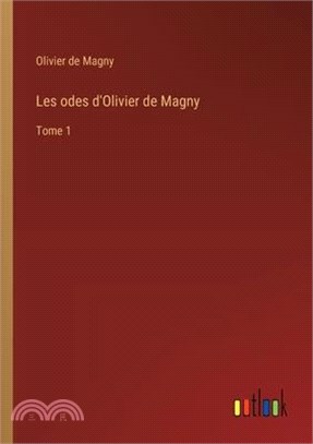 Les odes d'Olivier de Magny: Tome 1