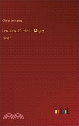 Les odes d'Olivier de Magny: Tome 1
