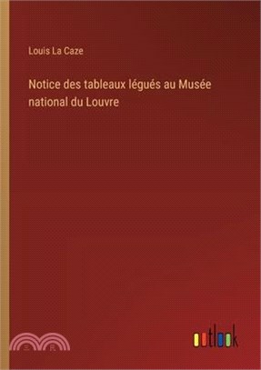 Notice des tableaux légués au Musée national du Louvre