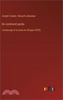 Un continent perdu: L'esclavage et la traite en Afrique (1875)