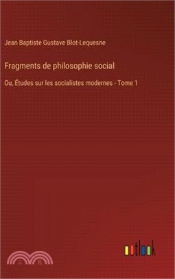 Fragments de philosophie social: Ou, Études sur les socialistes modernes - Tome 1