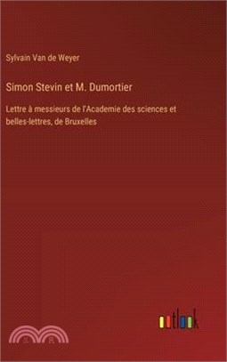 Simon Stevin et M. Dumortier: Lettre à messieurs de l'Academie des sciences et belles-lettres, de Bruxelles