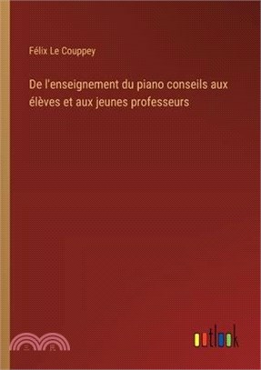 De l'enseignement du piano conseils aux élèves et aux jeunes professeurs