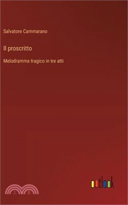 Il proscritto: Melodramma tragico in tre atti