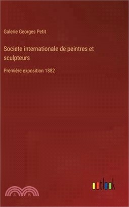 Societe internationale de peintres et sculpteurs: Première exposition 1882