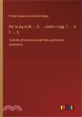 Per la sig.ra M. ... S. ... contro i sigg. T. ... e F. ... S.: Custodia ed educazione dei figli, prestazione alimentaria