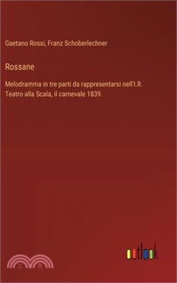 Rossane: Melodramma in tre parti da rappresentarsi nell'I.R. Teatro alla Scala, il carnevale 1839.