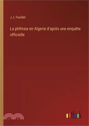 La phthisie en Algerie d'après une enquête officielle