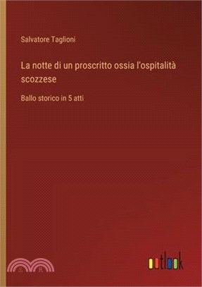 La notte di un proscritto ossia l'ospitalità scozzese: Ballo storico in 5 atti