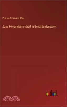 Eene Hollandsche Stad in de Middeleeuwen