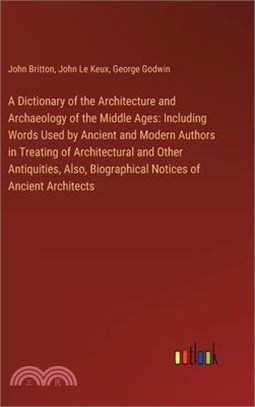 A Dictionary of the Architecture and Archaeology of the Middle Ages: Including Words Used by Ancient and Modern Authors in Treating of Architectural a