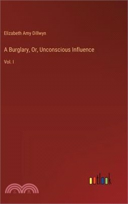 A Burglary, Or, Unconscious Influence: Vol. I