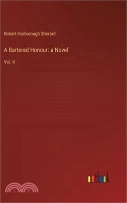 A Bartered Honour: a Novel: Vol. II