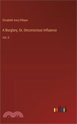 A Burglary, Or, Unconscious Influence: Vol. II