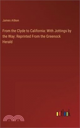 From the Clyde to California: With Jottings by the Way: Reprinted From the Greenock Herald