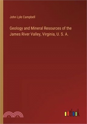 Geology and Mineral Resources of the James River Valley, Virginia, U. S. A.