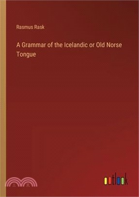 A Grammar of the Icelandic or Old Norse Tongue