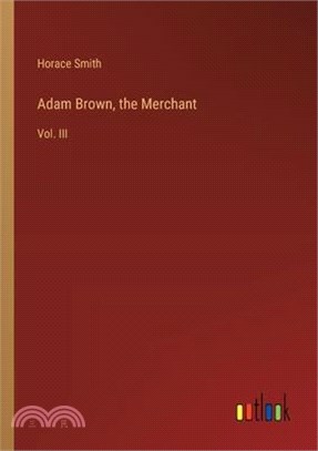 Adam Brown, the Merchant: Vol. III
