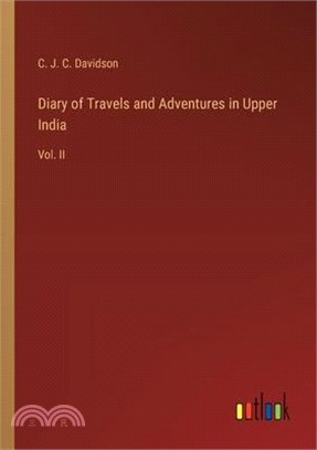 Diary of Travels and Adventures in Upper India: Vol. II