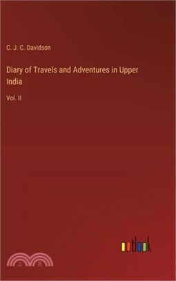 Diary of Travels and Adventures in Upper India: Vol. II