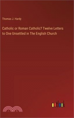 Catholic or Roman Catholic? Twelve Letters to One Unsettled in The English Church