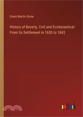 History of Beverly, Civil and Ecclesiastical: From Its Settlement in 1630 to 1842