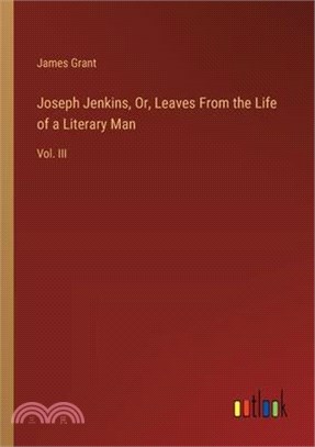Joseph Jenkins, Or, Leaves From the Life of a Literary Man: Vol. III
