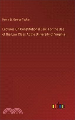 Lectures On Constitutional Law: For the Use of the Law Class At the University of Virginia